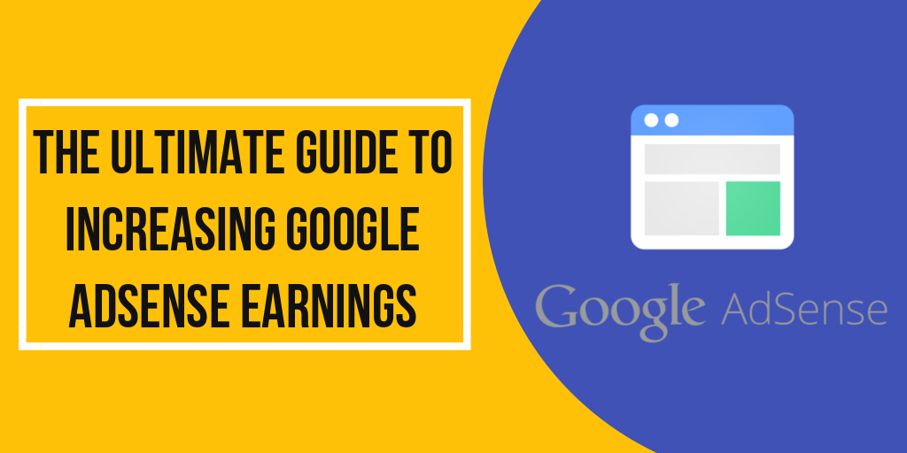 The Ultimate Guide to Increasing Google AdSense Earnings