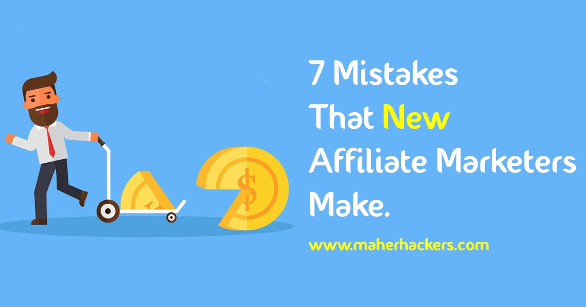 7 Mistakes that New Affiliate Marketers Make